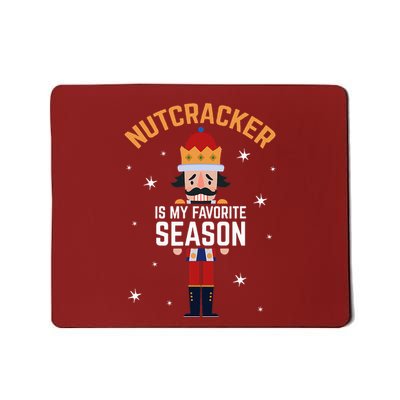 Nutcracker Is My Favorite Season Nutcracker Mousepad
