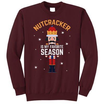 Nutcracker Is My Favorite Season Nutcracker Tall Sweatshirt