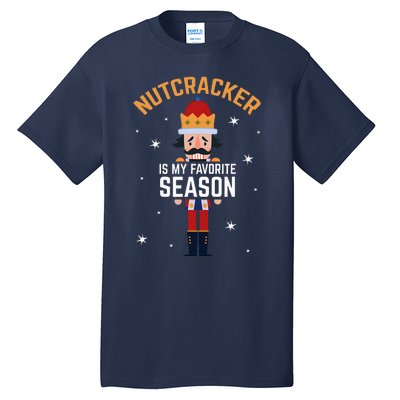 Nutcracker Is My Favorite Season Nutcracker Tall T-Shirt