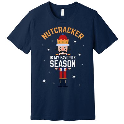 Nutcracker Is My Favorite Season Nutcracker Premium T-Shirt