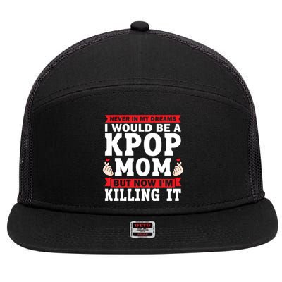 Never In My Dreams I Would Be A Kpop Mom Kpop Mom Gift 7 Panel Mesh Trucker Snapback Hat