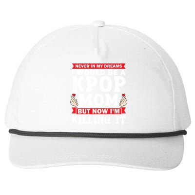 Never In My Dreams I Would Be A Kpop Mom Kpop Mom Gift Snapback Five-Panel Rope Hat