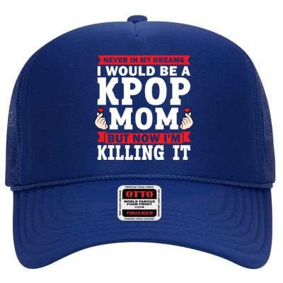 Never In My Dreams I Would Be A Kpop Mom Kpop Mom Gift High Crown Mesh Back Trucker Hat