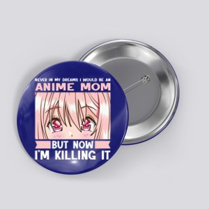 Never In My Dreams I Would Be An Anime Mom Anime Merch Cool Gift Button