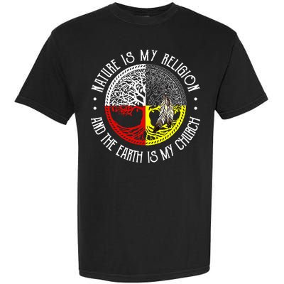 Nature is My Religion and The Earth is My Church Garment-Dyed Heavyweight T-Shirt