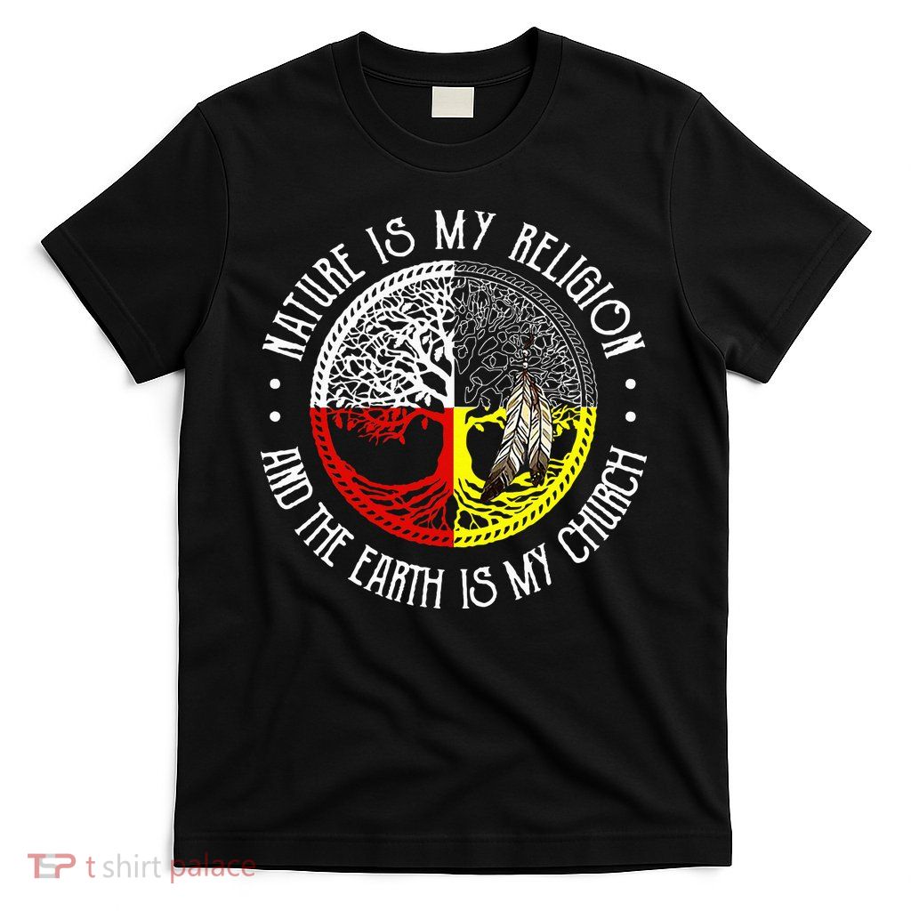 Nature is My Religion and The Earth is My Church T-Shirt