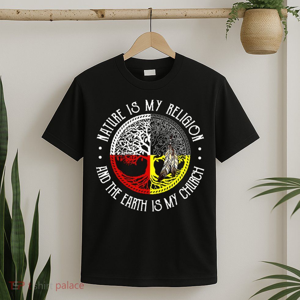 Nature is My Religion and The Earth is My Church T-Shirt