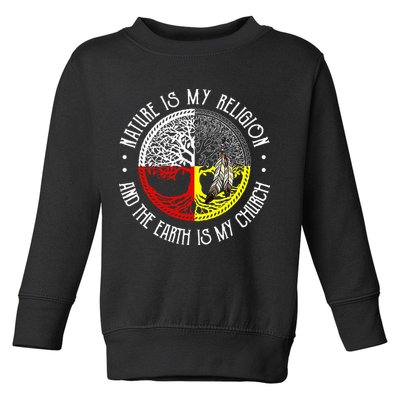 Nature is My Religion and The Earth is My Church Toddler Sweatshirt