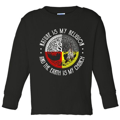Nature is My Religion and The Earth is My Church Toddler Long Sleeve Shirt