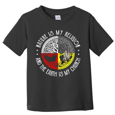 Nature is My Religion and The Earth is My Church Toddler T-Shirt