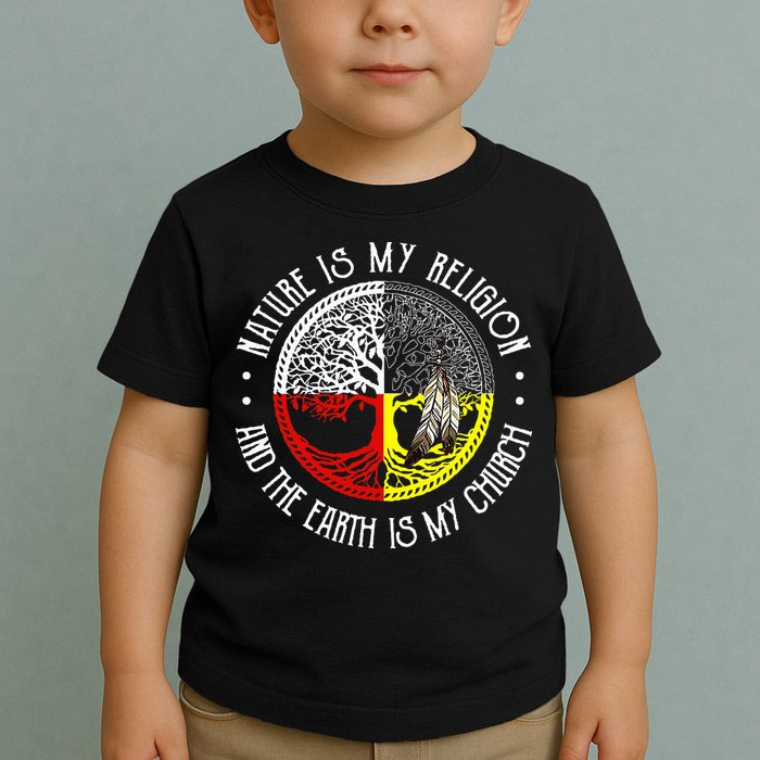 Nature is My Religion and The Earth is My Church Toddler T-Shirt