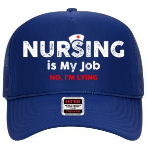 Nursing Is My Job Fools Day Fun Nurse April Fools Lying Great Gift High Crown Mesh Back Trucker Hat