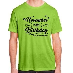 November Is My Birthday Yes The Whole Month Birthday Adult ChromaSoft Performance T-Shirt