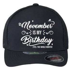 November Is My Birthday Yes The Whole Month Birthday Flexfit Unipanel Trucker Cap