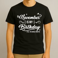 November Is My Birthday Yes The Whole Month Birthday T-Shirt
