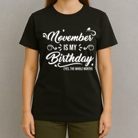 November Is My Birthday Yes The Whole Month Birthday T-Shirt