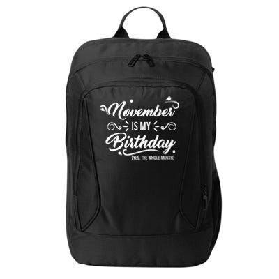 November Is My Birthday Yes The Whole Month Birthday City Backpack