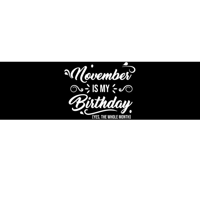 November Is My Birthday Yes The Whole Month Birthday Bumper Sticker