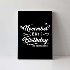 November Is My Birthday Yes The Whole Month Birthday Canvas