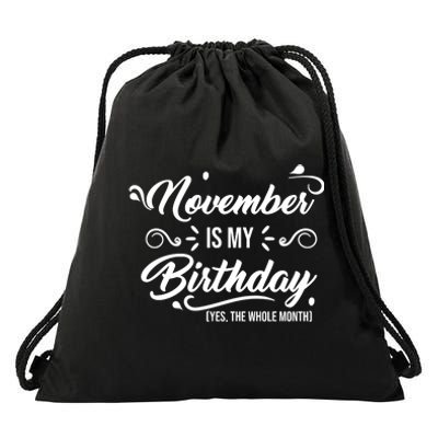 November Is My Birthday Yes The Whole Month Birthday Drawstring Bag