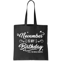 November Is My Birthday Yes The Whole Month Birthday Tote Bag