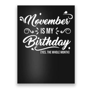 November Is My Birthday Yes The Whole Month Birthday Poster