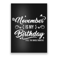 November Is My Birthday Yes The Whole Month Birthday Poster