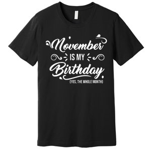 November Is My Birthday Yes The Whole Month Birthday Premium T-Shirt