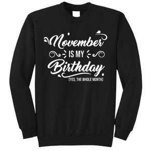 November Is My Birthday Yes The Whole Month Birthday Tall Sweatshirt