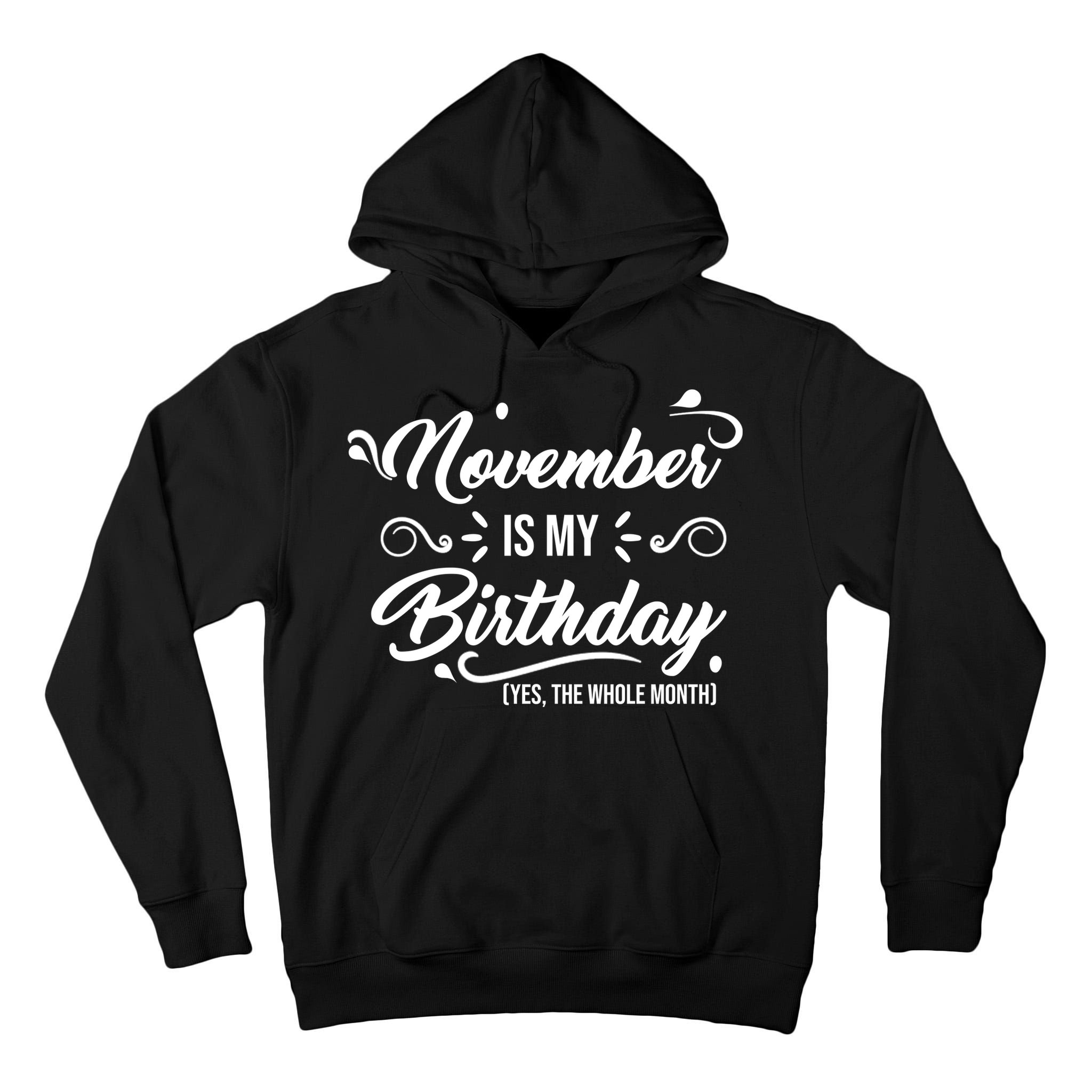 November Is My Birthday Yes The Whole Month Birthday Tall Hoodie