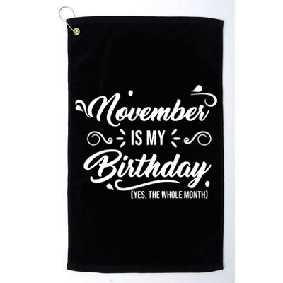 November Is My Birthday Yes The Whole Month Birthday Platinum Collection Golf Towel