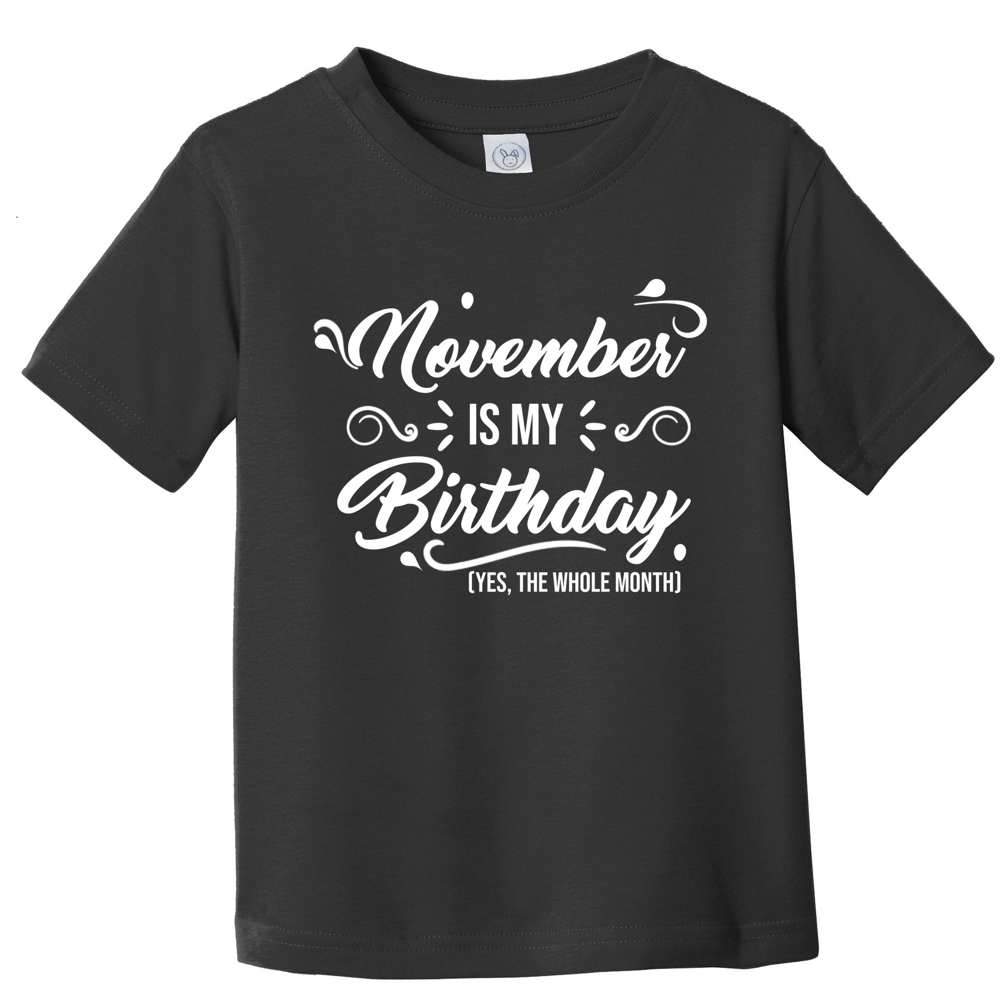 November Is My Birthday Yes The Whole Month Birthday Toddler T-Shirt