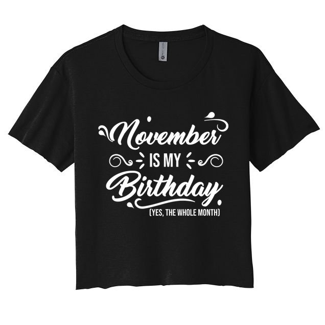 November Is My Birthday Yes The Whole Month Birthday Crop Top
