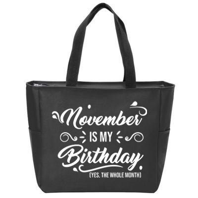 November Is My Birthday Yes The Whole Month Birthday Zip Tote Bag