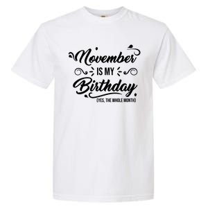 November Is My Birthday Yes The Whole Month Birthday Garment-Dyed Heavyweight T-Shirt