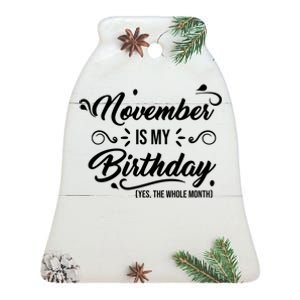 November Is My Birthday Yes The Whole Month Birthday Ceramic Bell Ornament