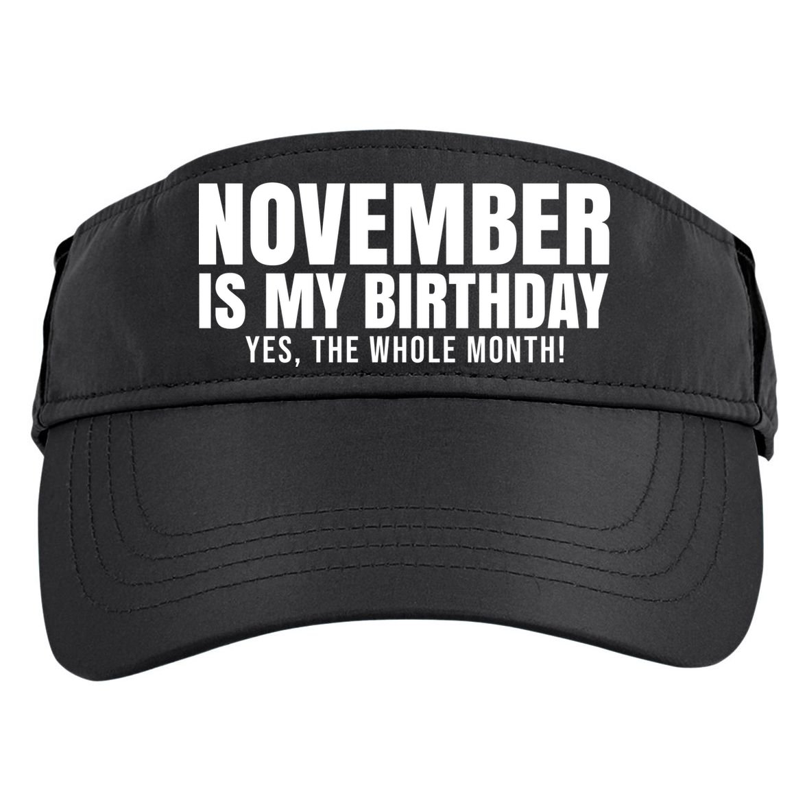November Is My Birthday Yes The Whole Month Adult Drive Performance Visor