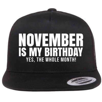 November Is My Birthday Yes The Whole Month Flatbill Hat