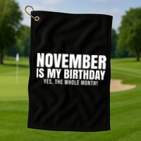 November Is My Birthday Yes The Whole Month Golf Towel