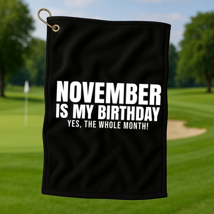 November Is My Birthday Yes The Whole Month Golf Towel