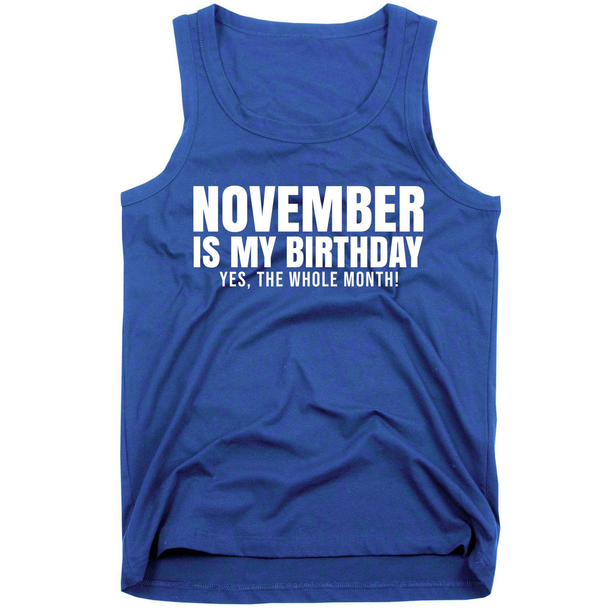 November Is My Birthday Yes The Whole Month Tank Top
