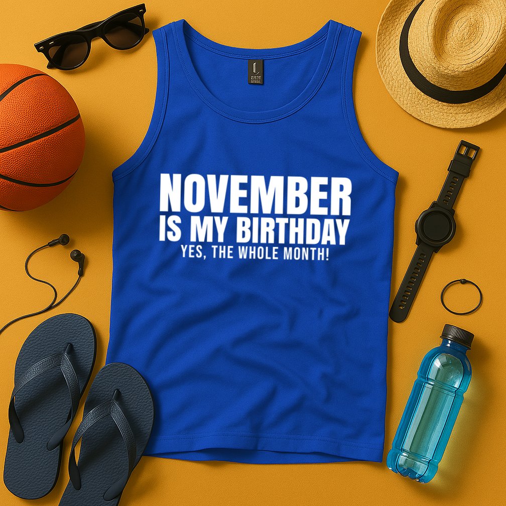 November Is My Birthday Yes The Whole Month Tank Top