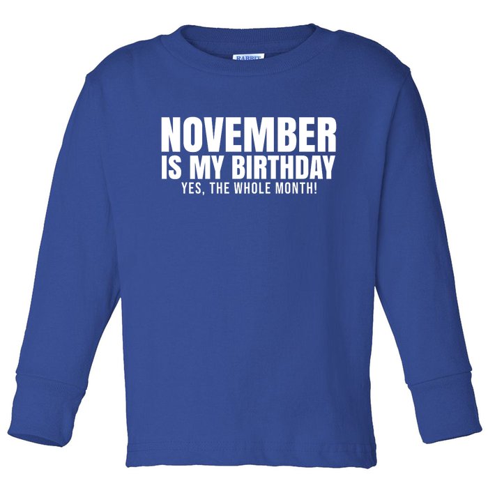 November Is My Birthday Yes The Whole Month Toddler Long Sleeve Shirt