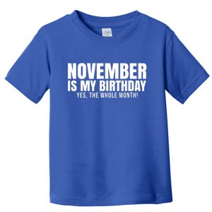 November Is My Birthday Yes The Whole Month Toddler T-Shirt