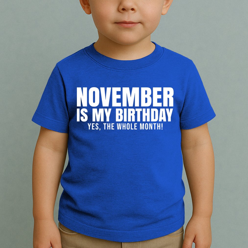November Is My Birthday Yes The Whole Month Toddler T-Shirt