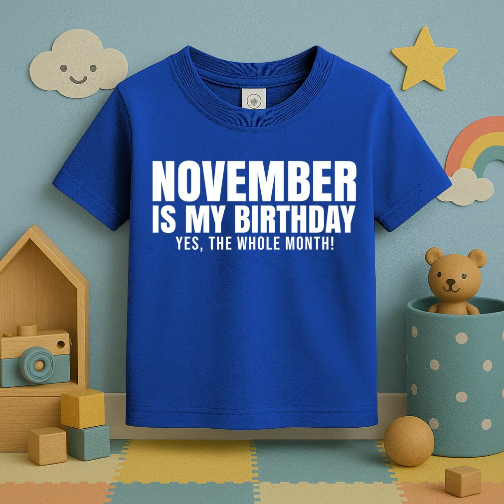 November Is My Birthday Yes The Whole Month Toddler T-Shirt