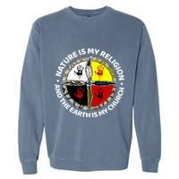 Nature Is My Religion And The Earth Is My Church Garment-Dyed Sweatshirt