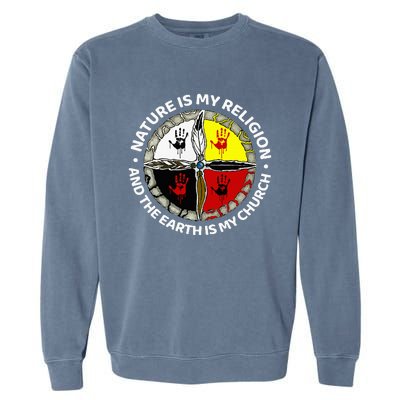 Nature Is My Religion And The Earth Is My Church Garment-Dyed Sweatshirt