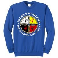 Nature Is My Religion And The Earth Is My Church Sweatshirt