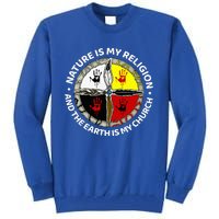 Nature Is My Religion And The Earth Is My Church Tall Sweatshirt